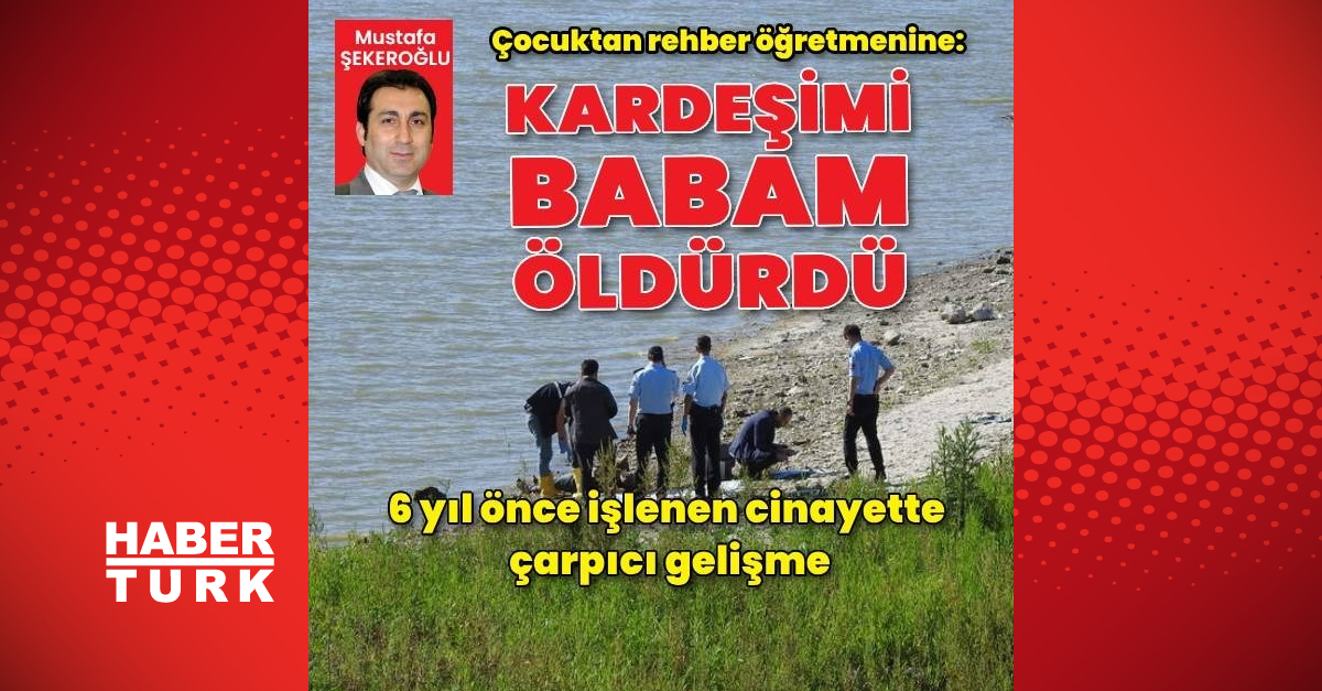 6 yıl önce işlenen çocuk cinayetinde şoke eden gelişme: Kardeşimi babam öldürdü!