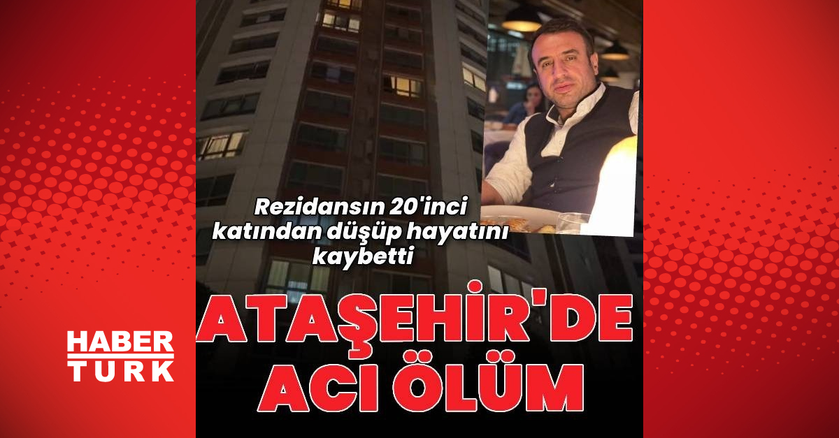 Ataşehir'de, rezidansın 20'nci katından düşen Orhan Aydoğmuş hayatını kaybetti – En Son Haberler