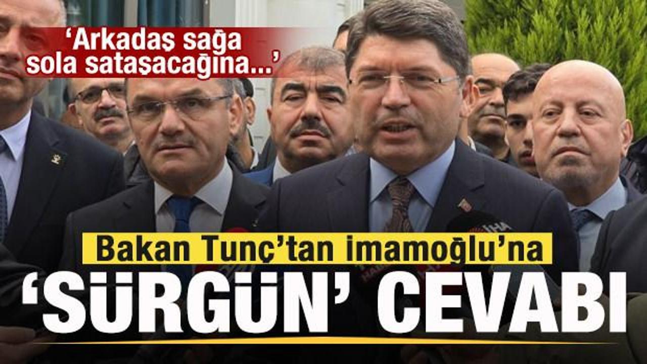 Bakan Tunç’tan İmamoğlu’na tepki! ‘Sürgün’ iddiasına cevap!