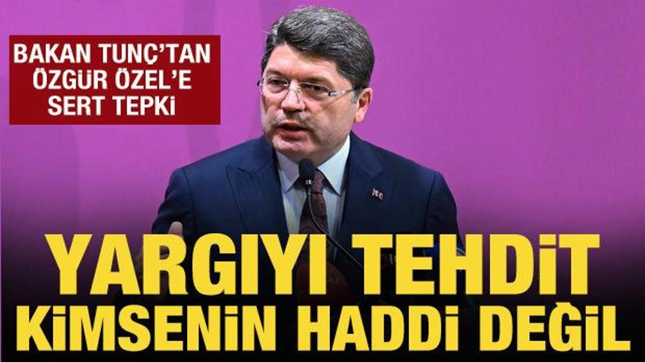 Bakan Tunç’tan Özgür Özel’e tepki: Yargıyı tehdit etmek kimsenin haddi değil!