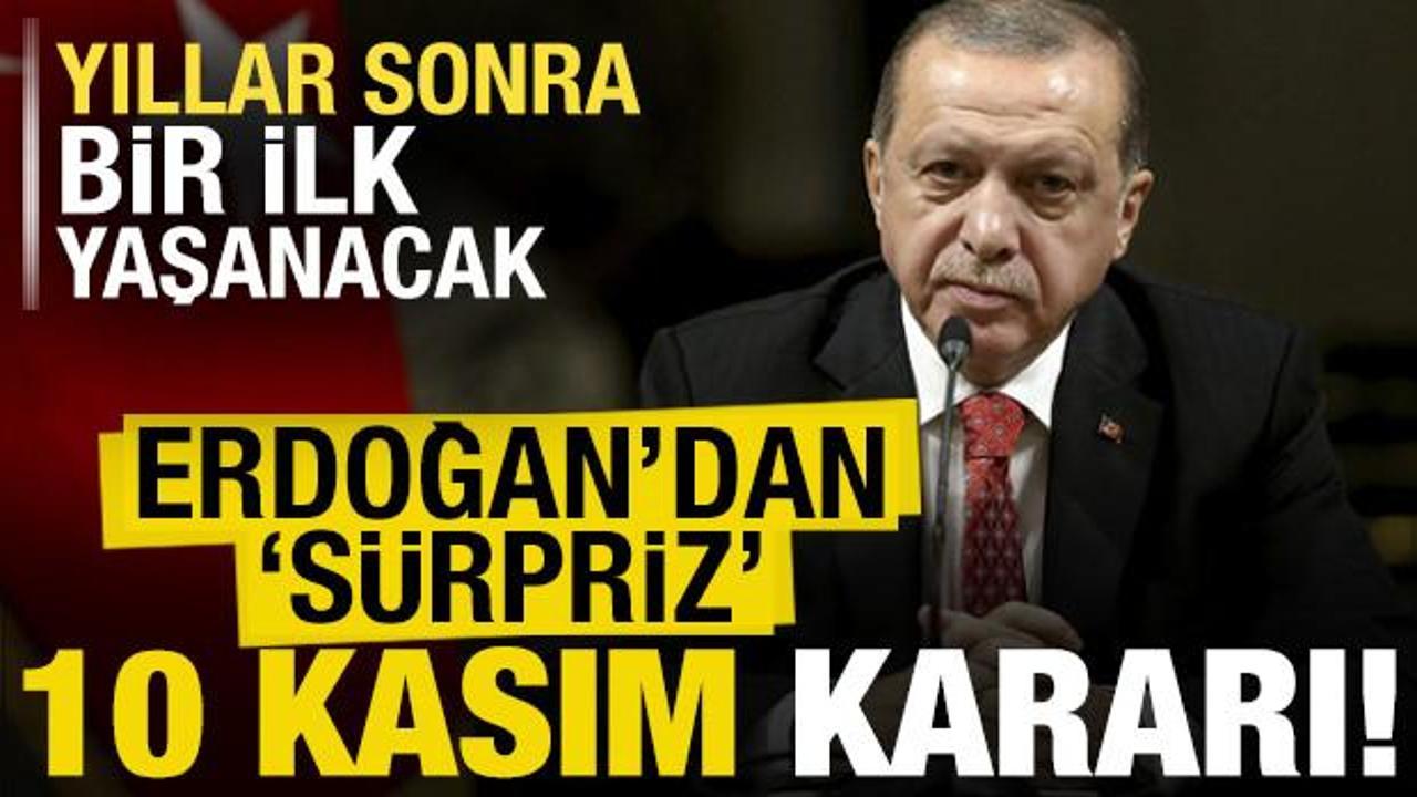 Başkan Erdoğan’dan sürpriz ’10 Kasım’ kararı!