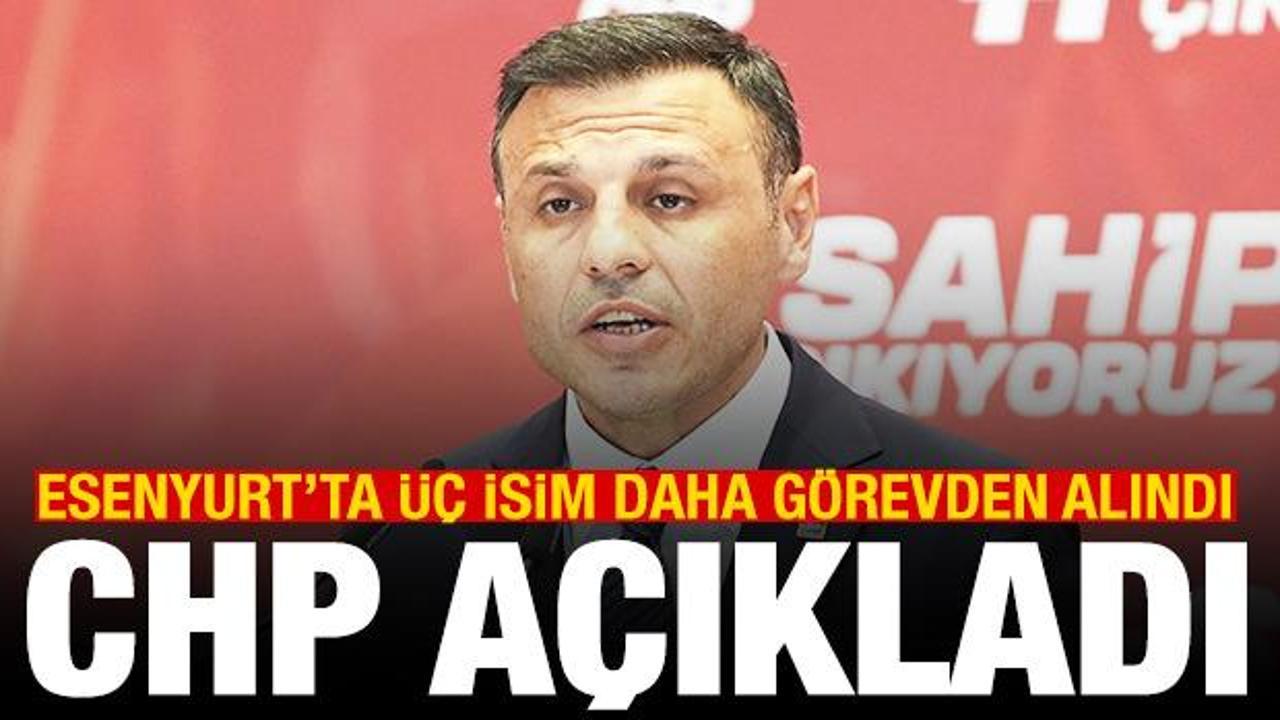 CHP açıkladı! Esenyurt’ta üç isim daha görevden alındı