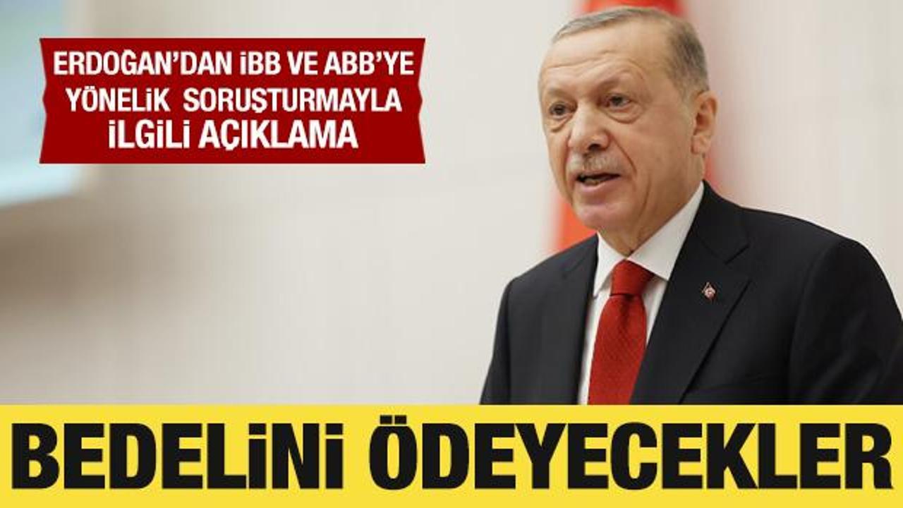 Cumhurbaşkanı Erdoğan’dan İBB ve ABB soruşturmasıyla ilgili açıklama