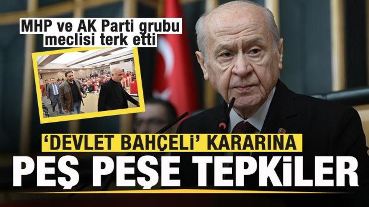 ‘Devlet Bahçeli’ kararına peş peşe tepkiler! MHP ve AK Parti grubu meclisi terk etti
