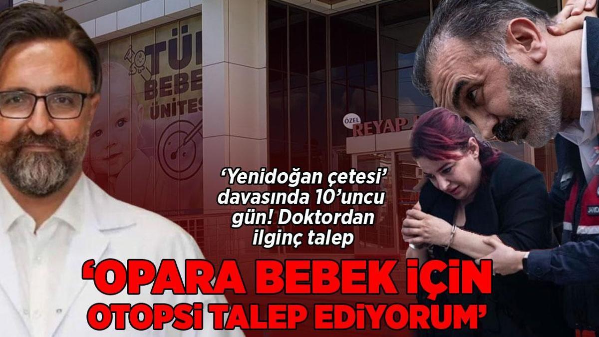 GÜNCEL HABERLER: Yenidoğan çetesi’ davasında çarpıcı gelişme! Doktordan otopsi talebi!