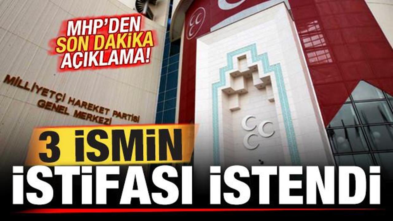 MHP’den son dakika açıklama: 3 ismin istifası istendi