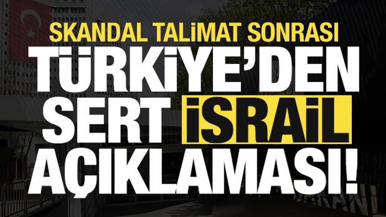 Son dakika haberi: Türkiye’den skandal talimat sonrası sert ‘İsrail’ açıklaması!
