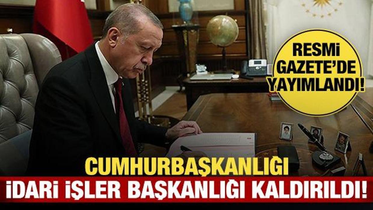 Atamalar Resmi Gazete’de: Cumhurbaşkanlığı İdari İşler Başkanlığı kaldırıldı