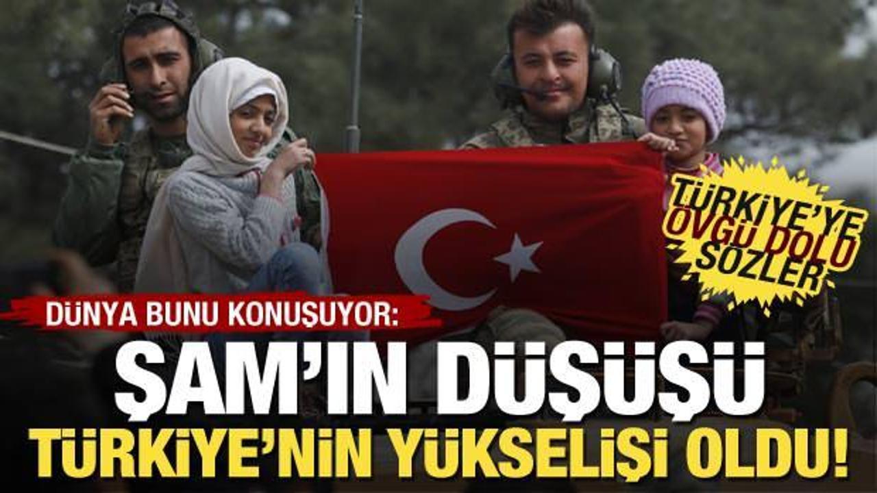Dış basından Türkiye’ye övgü dolu sözler: Şam’ın düşüşü Türkiye’nin yükselişi oldu!