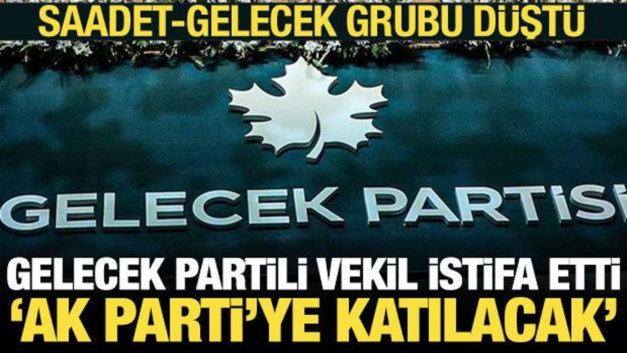 Gelecek Partili vekil istifa etti, Saadet-Gelecek grubu düştü! AK Parti’ye katılacak