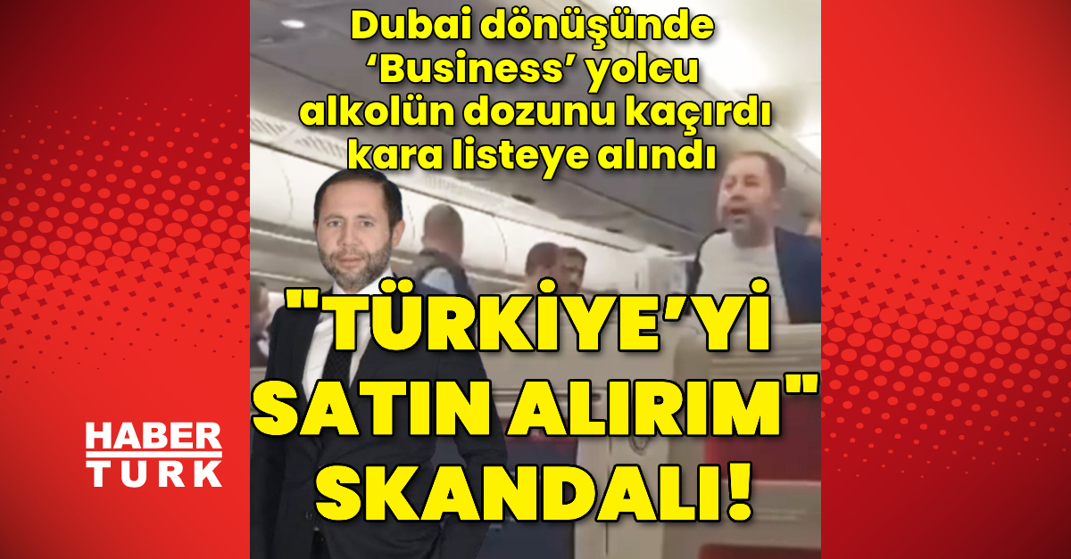 Petlas Yönetim Kurulu Üyesi Özcan, uçakta olay çıkardı: Milyar dolarlık adamım, Türkiye'yi satın alırım! – En Son Haberler