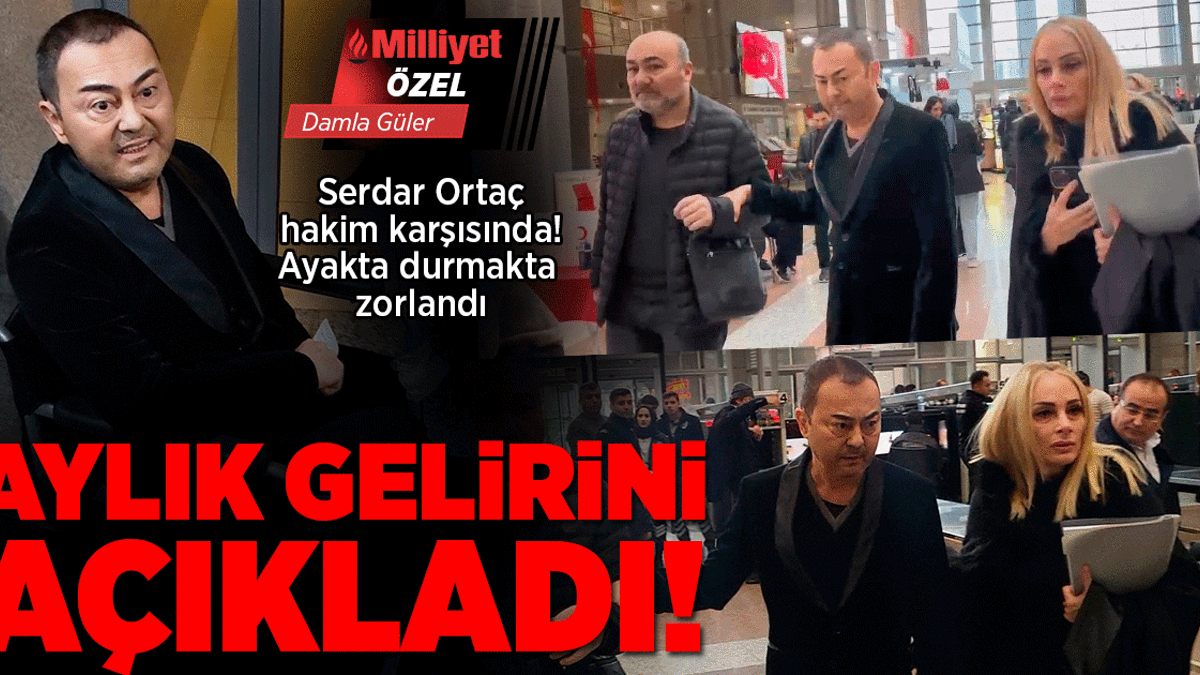 Serdar Ortaç hakim karşısında! Ayakta durmakta zorlandı, aylık gelirini açıkladı