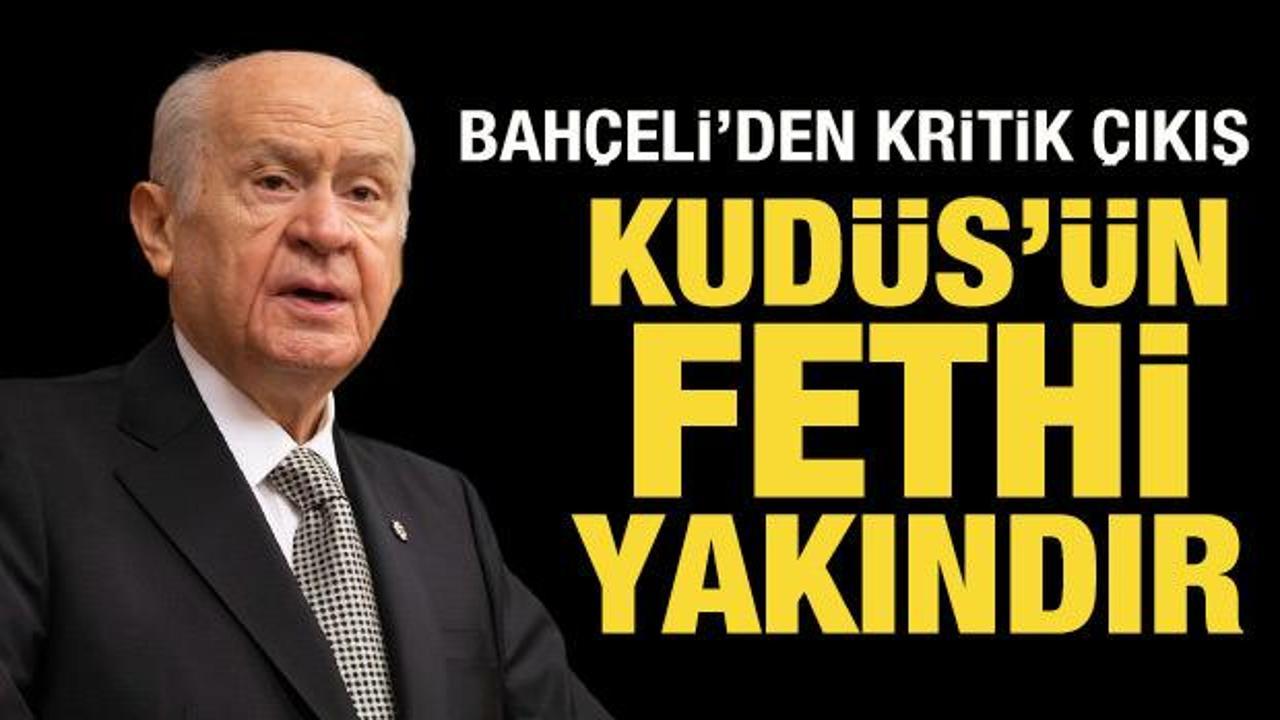 Son Dakika: Bahçeli’den Kudüs açıklaması: Fethi yakındır!