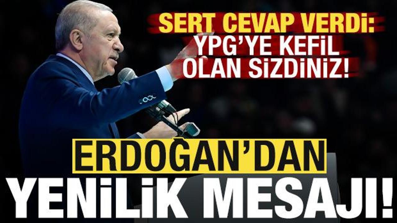 Son dakika: Başkan Erdoğan’dan ‘yenilenme’ mesajı! Sert sözler: YPG’ye kefil olan sizdiniz