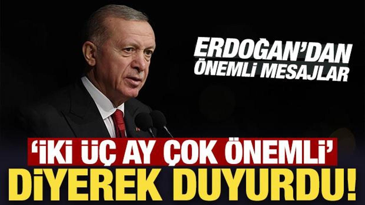 Son Dakika: Erdoğan ‘iki üç ay çok önemli’ diyerek duyurdu!