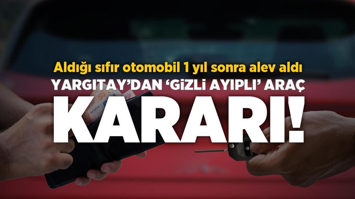 SON DAKİKA: Yargıtay’dan emsal karar: Aldığı sıfır otomobil 1 yıl sonra alev aldı!