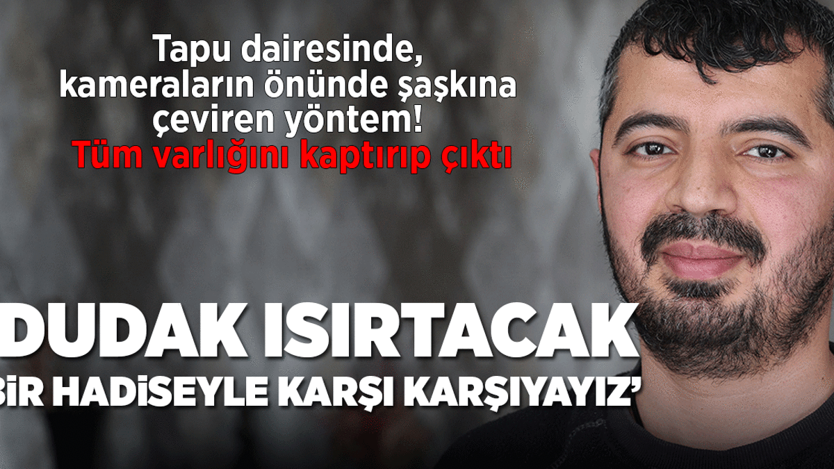 Tapu dairesinde, kameraların önünde dolandırdılar: Şaşkınlık oluşturacak, dudak ısırtacak bir hadise