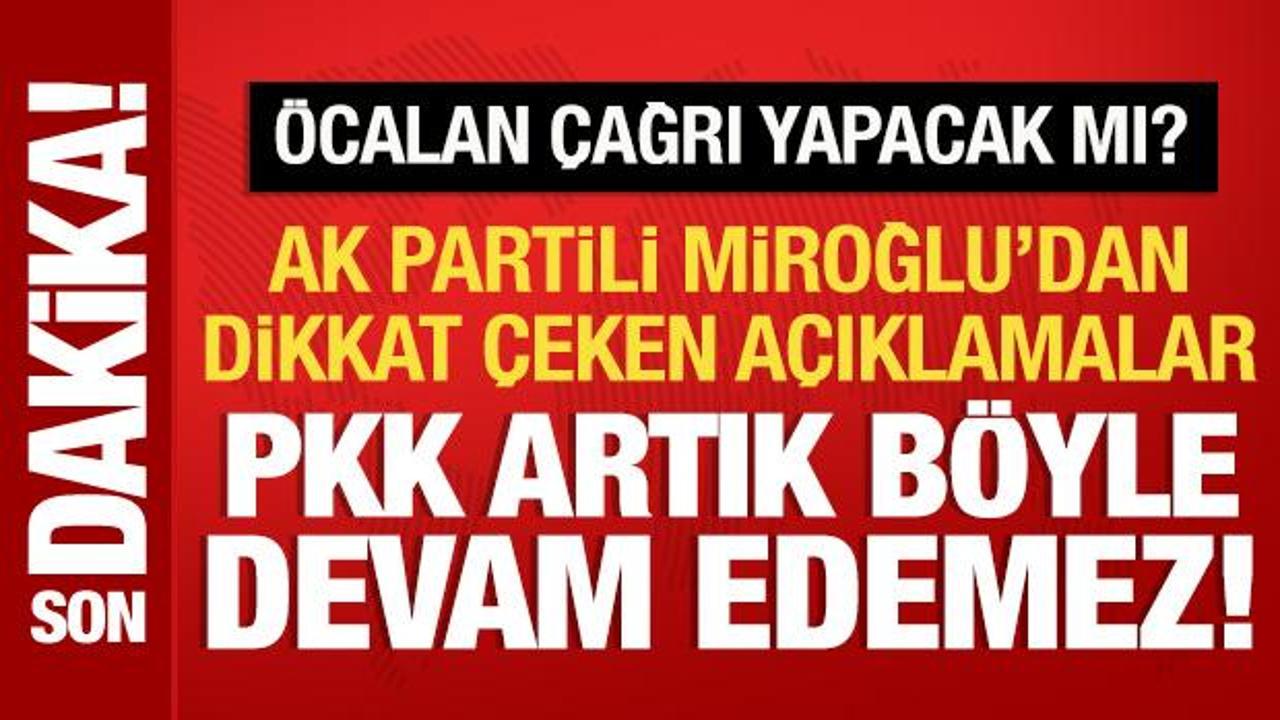 AK Partili Orhan Miroğlu: PKK artık böyle devam edemez!
