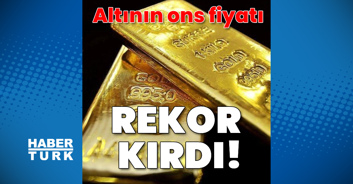 Altının ons fiyatı rekor kırdı – Altın Haberleri