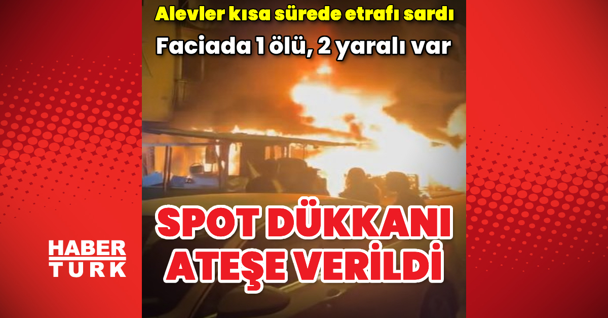 Antalya'da spot dükkanı ateşe verildi: 1 ölü, 2 yaralı | Son dakika haberleri