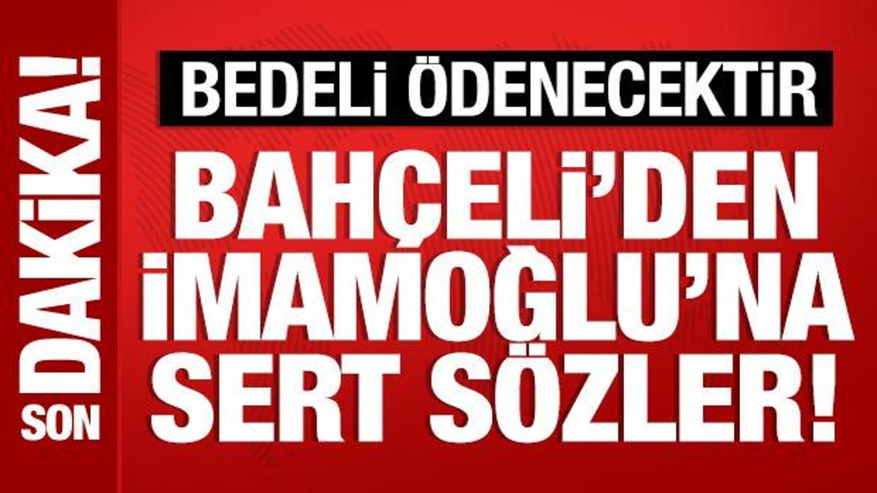 Bahçeli’den İmamoğlu’na tepki: Ortada suç varsa bedeli ödenecektir!