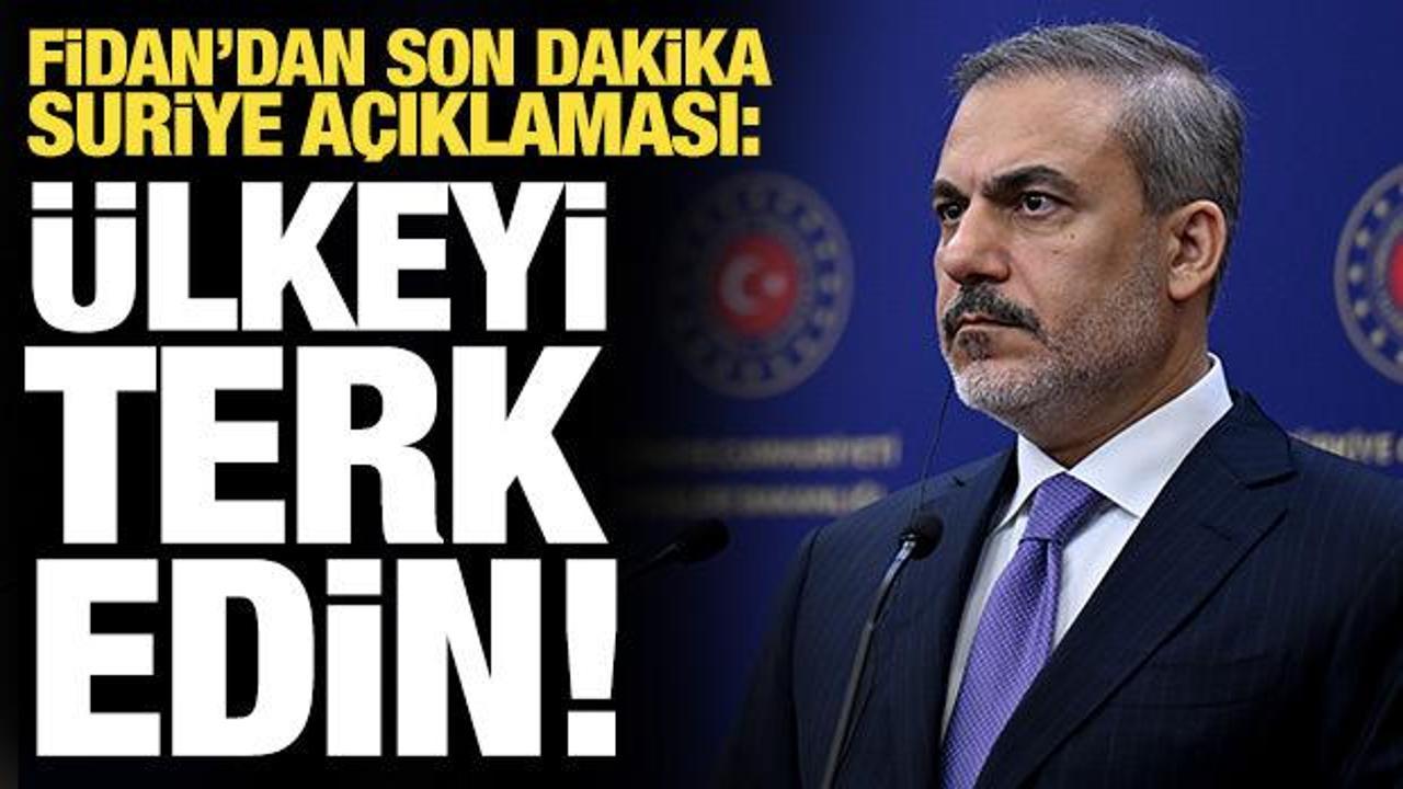 Dışişleri Bakanı Fidan’dan son dakika Suriye açıklaması