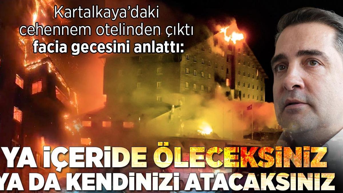 Kartalkaya’daki felaket gecesini anlattı: Ya içeride öleceksiniz ya da kendinizi atacaksınız