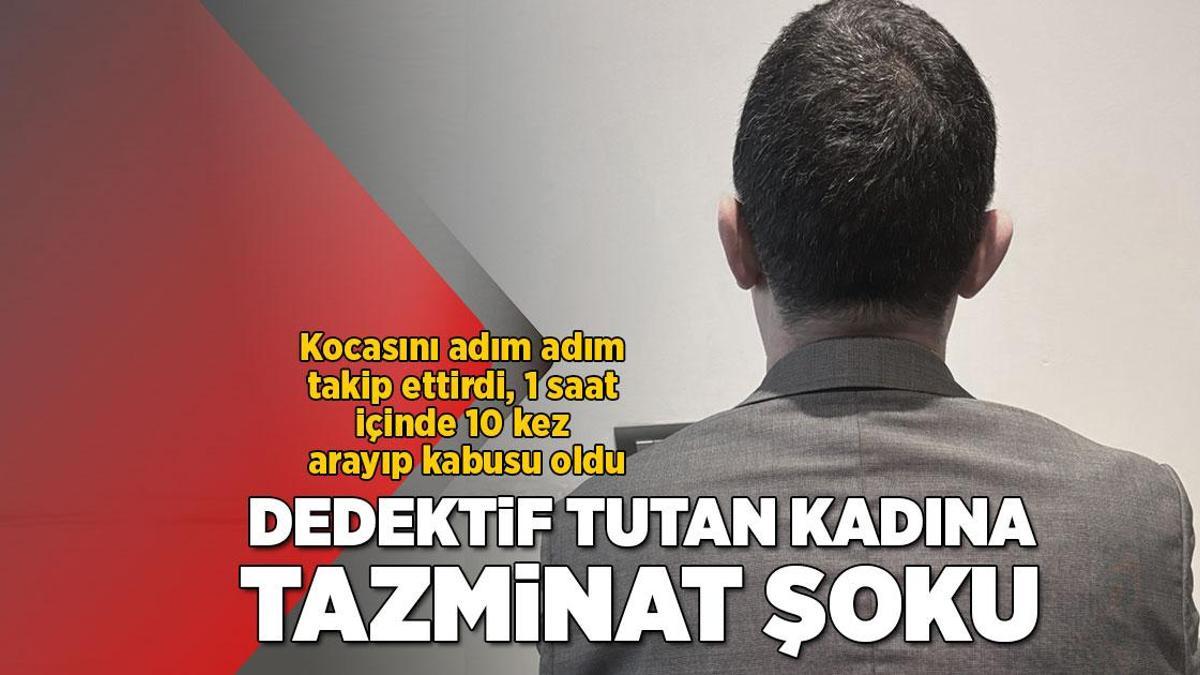Kocasını takip ettirmek için dedektif tuttu! 300 bin liralık tazminat şoku