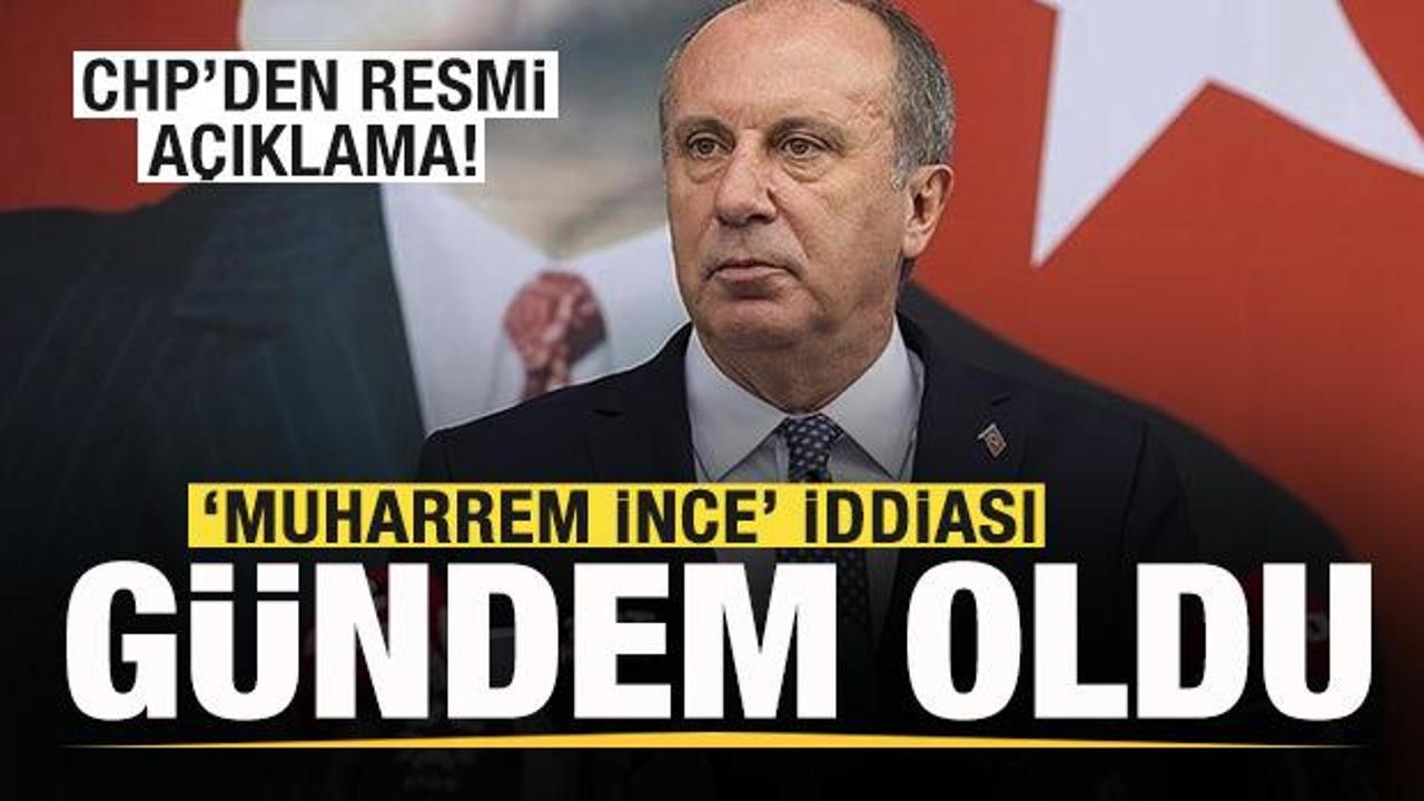 Muharrem İnce iddiası gündeme oturdu! CHP’den resmi açıklama geldi