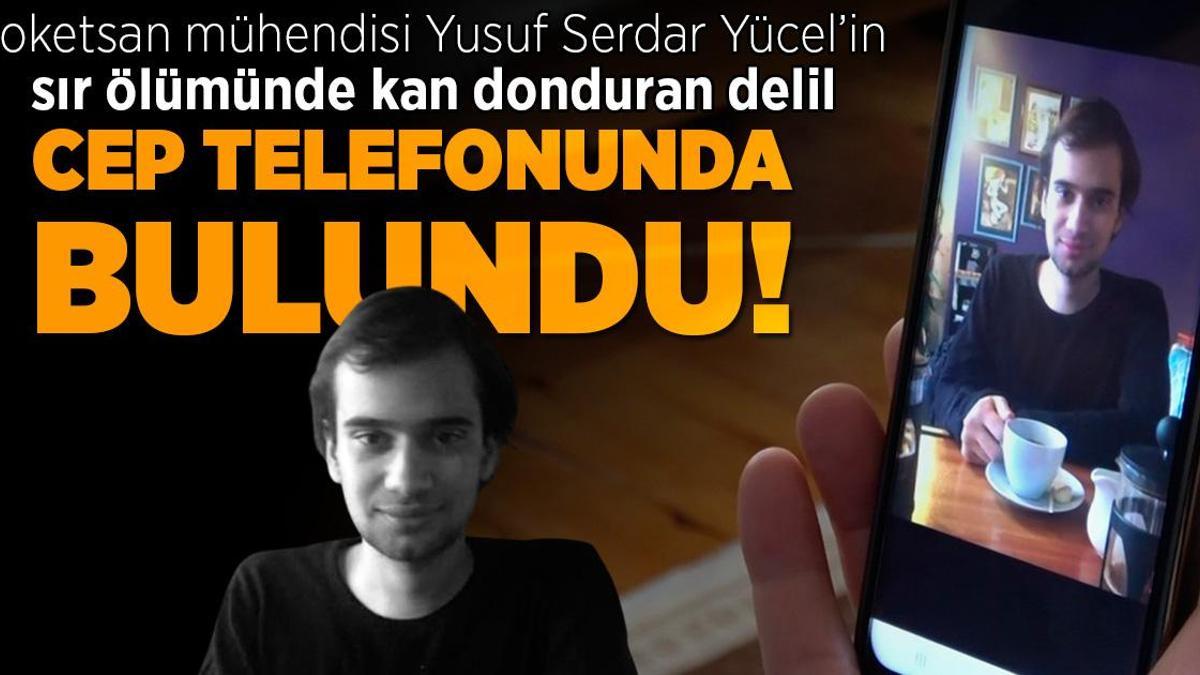 Roketsan mühendisi Yusuf Serdar Yücel’in ölümündeki sır perdesi cep telefonunda!