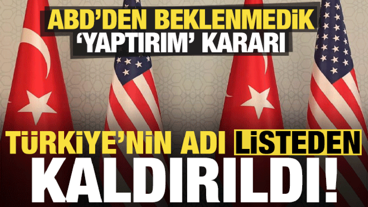 Son dakika: ABD’den sürpriz karar: Türkiye’nin adı listeden kaldırıldı, yaptırımlar iptal!
