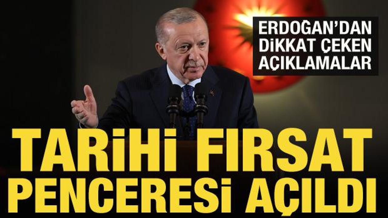 Son Dakika: Cumhurbaşkanı Erdoğan: Tarihi fırsat penceresi açıldı