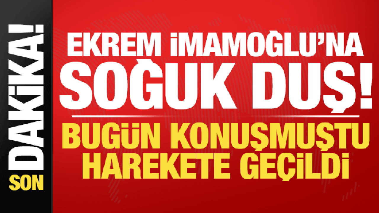 Son dakika: Ekrem İmamoğlu’na soğuk duş! Bugün konuşmuştu, harekete geçildi…