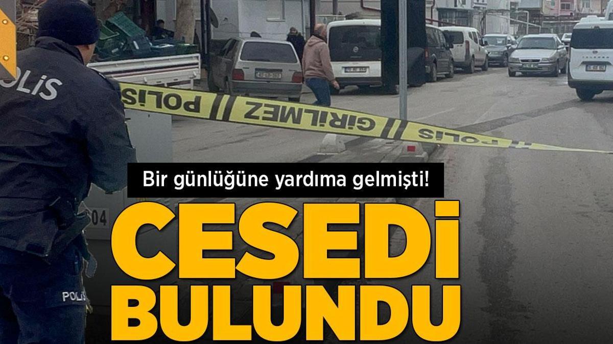 1 günlüğüne yardıma gelmişti! Cesedi bulundu