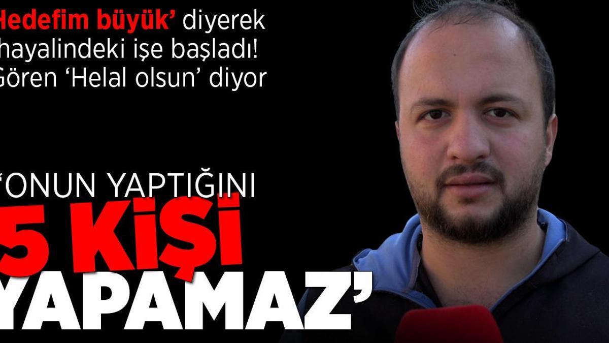 14 yaşında ‘hedefim büyük’ diyerek başladı: Onun yaptığını 5 kişi yapamaz, helal olsun