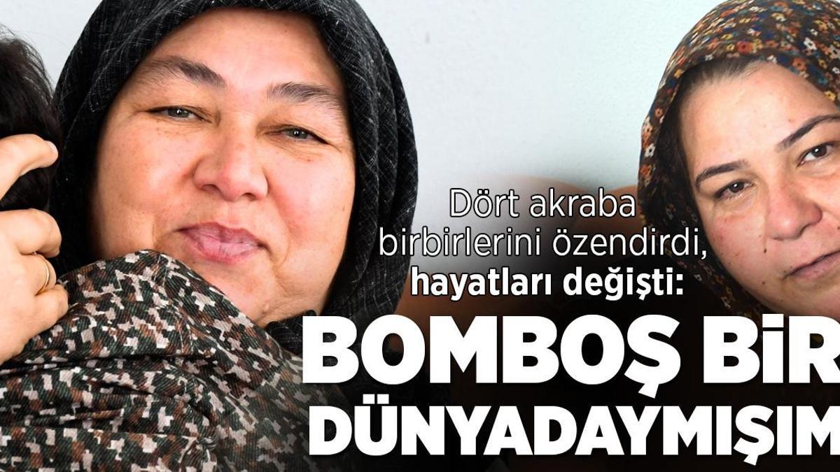 4 akraba birbirlerinden özendi, hayatları değişti: Bomboş bir dünyadaymışım