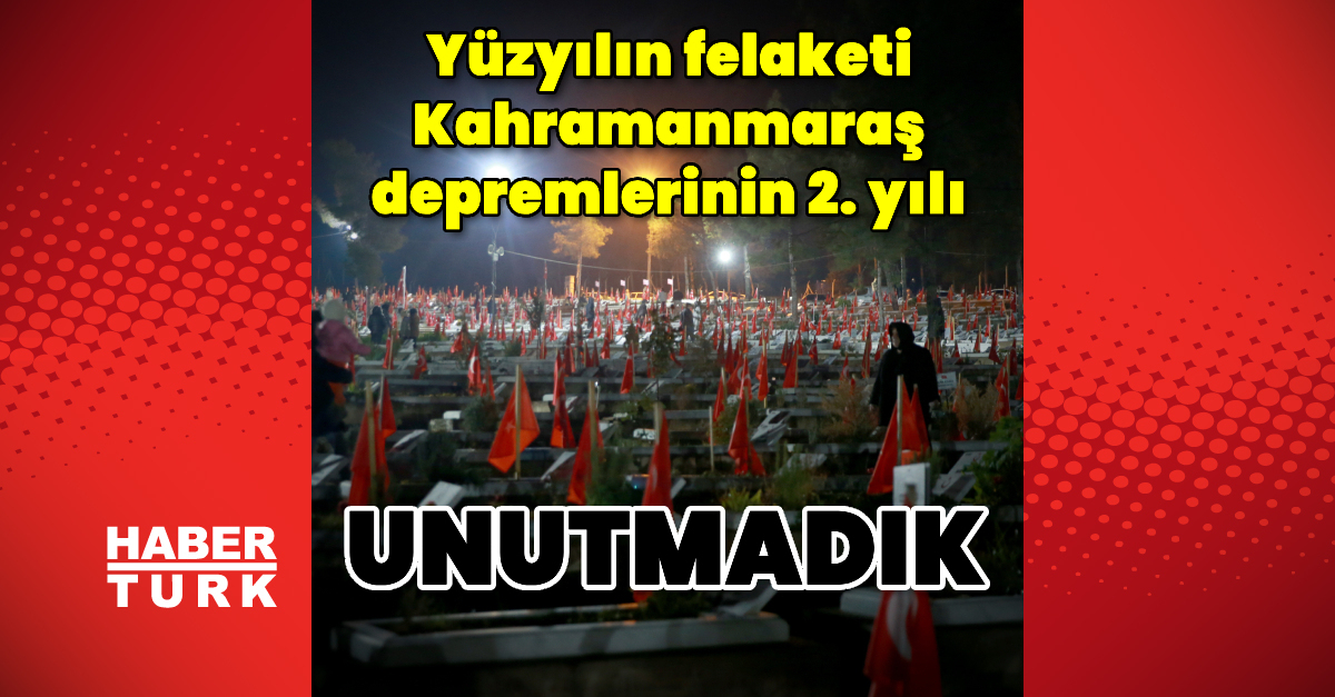 6 Şubat Kahramanmaraş depremlerinin 2. yılı
