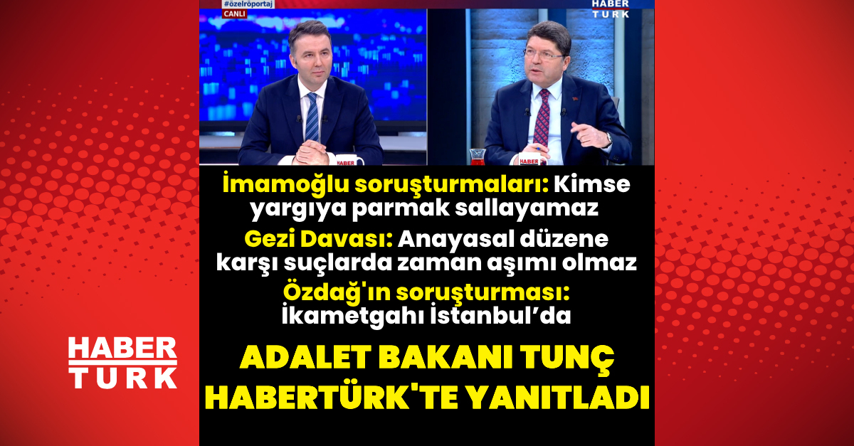 Adalet Bakanı Yılmaz Tunç'tan Habertürk'e açıklamalar – Öne çıkan haberler
