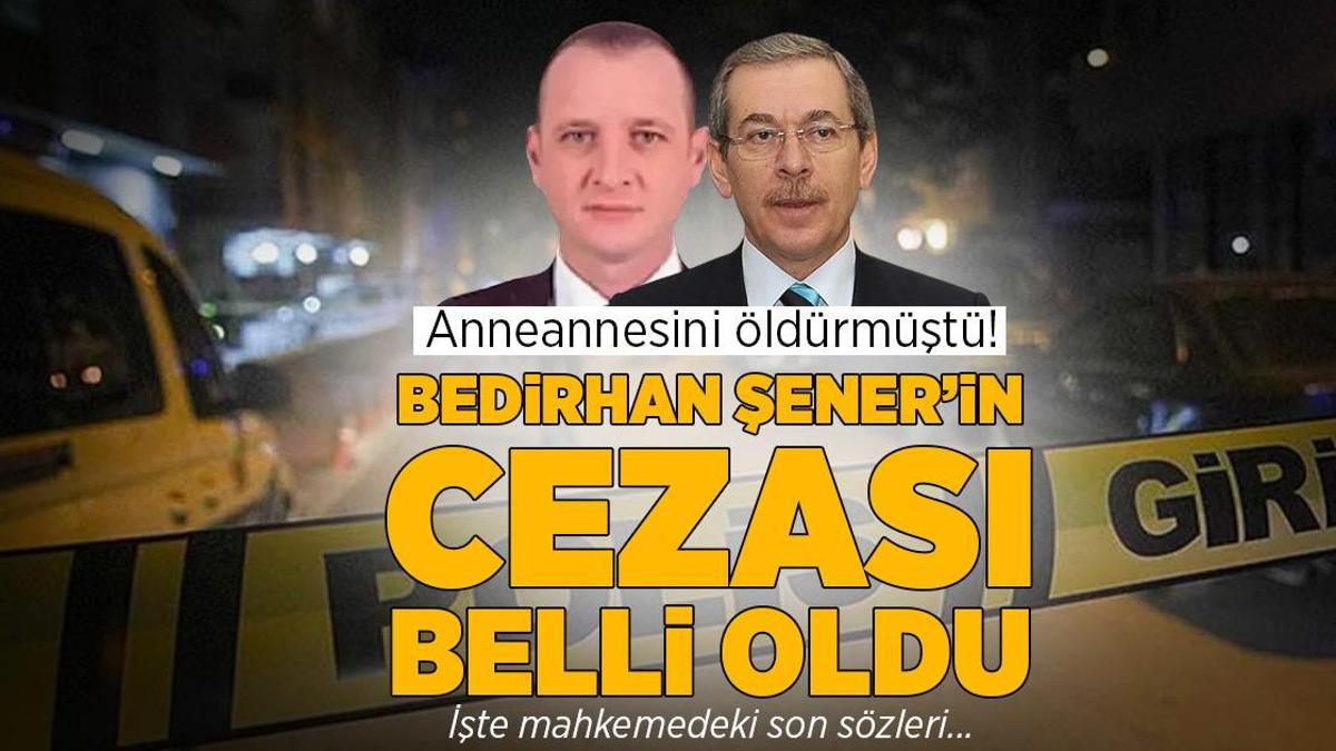 Anneannesini rehin alıp öldürmüştü! Abdüllatif Şener’in oğlu Bedirhan Şener’in cezası belli oldu