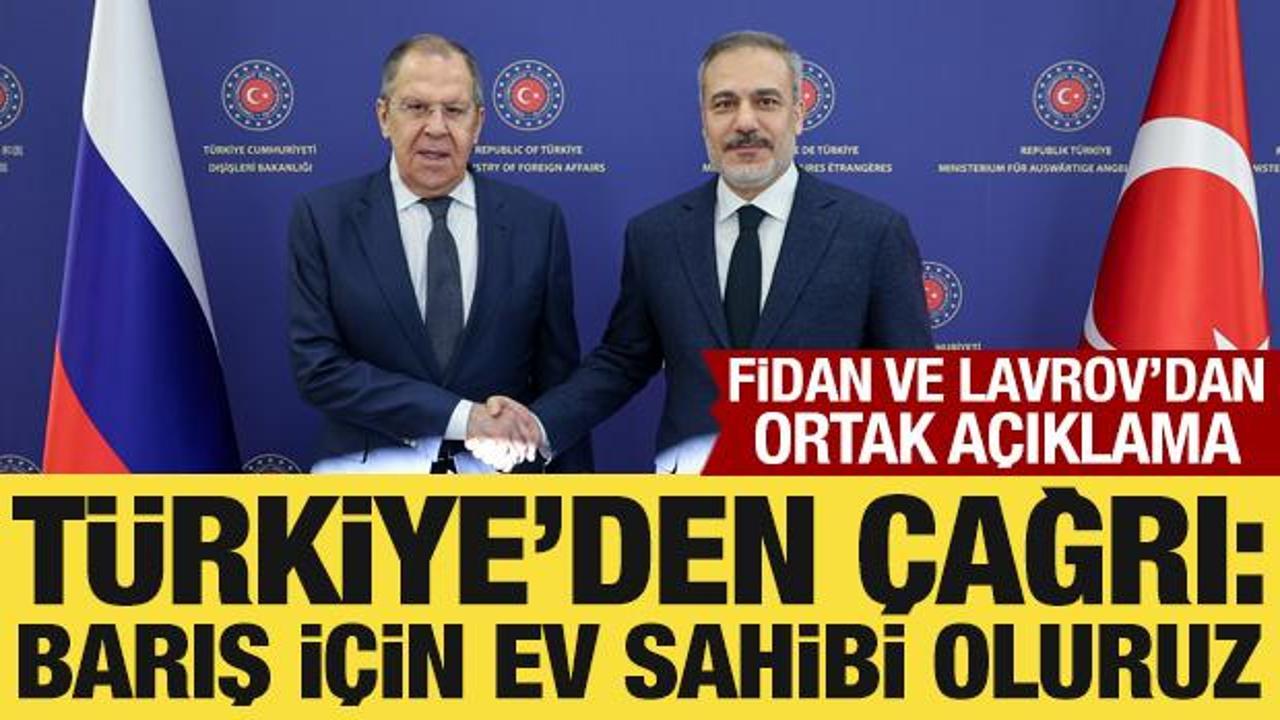 Bakan Fidan ve Rus mevkidaşı Lavrov’dan önemli açıklamalar