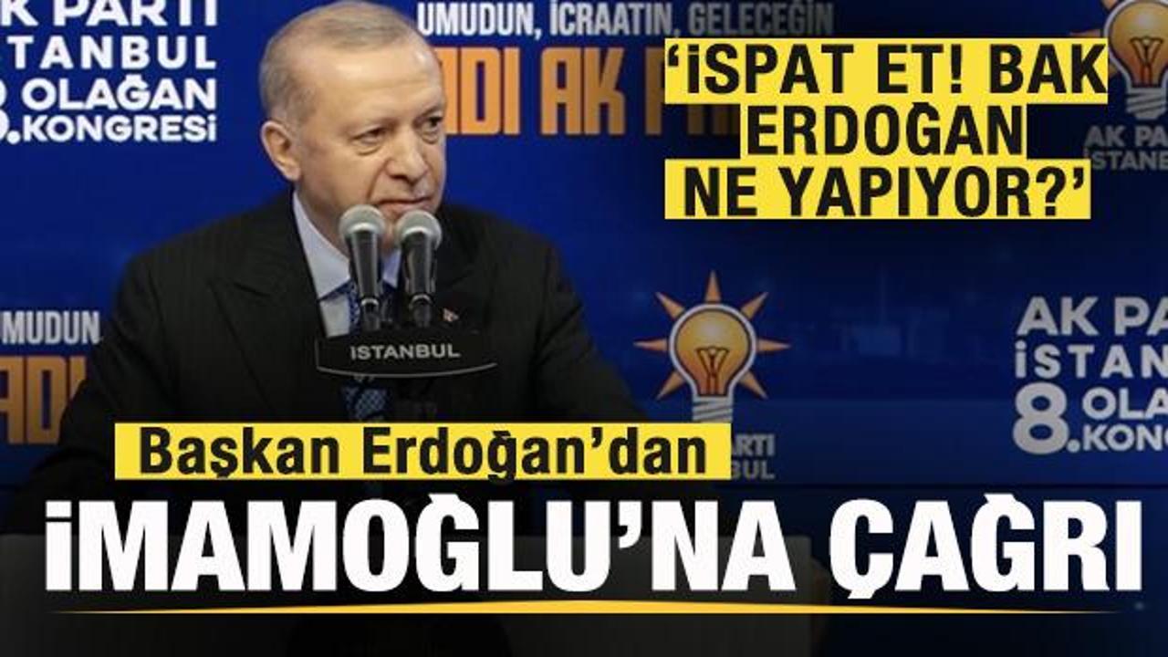 Başkan Erdoğan’dan İmamoğlu’na çağrı: İspat et, bak Erdoğan ne yapıyor?