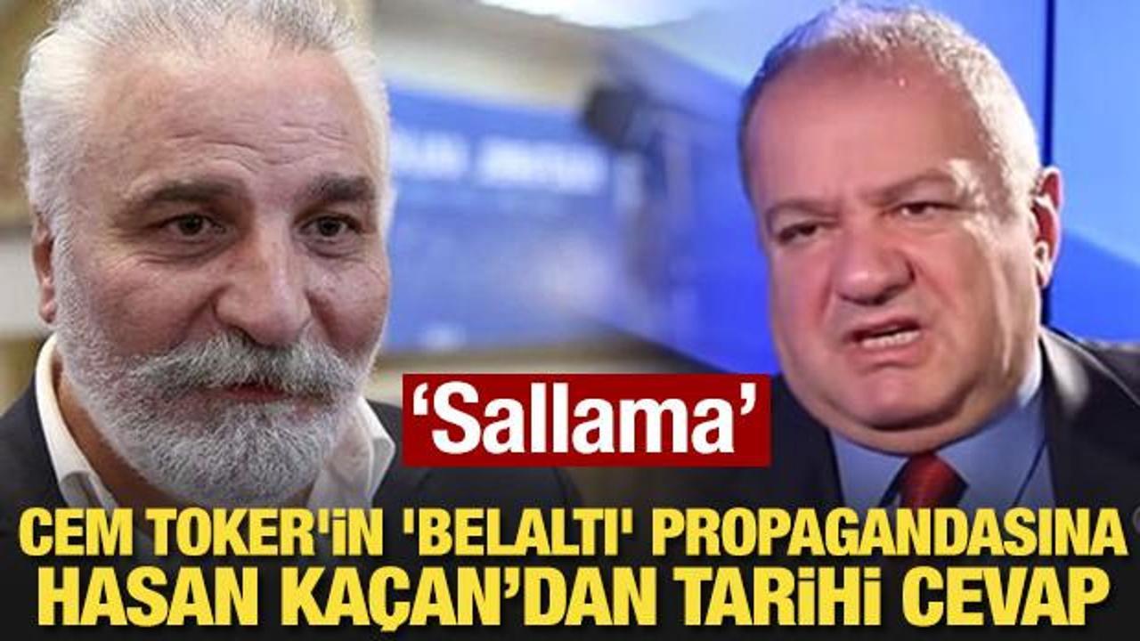 Cem Toker’in ‘belaltı’ propagandasına Hasan Kaçan’dan tarihi cevap: Sallamayın!