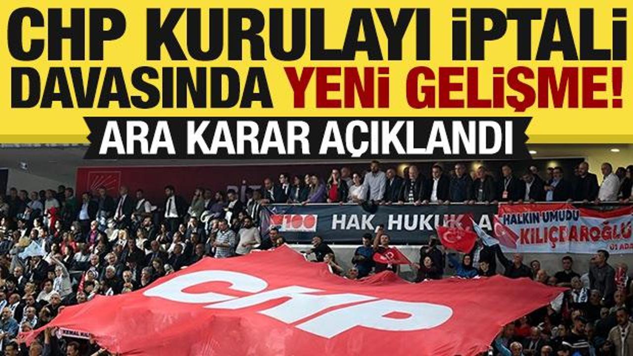 CHP Kurultayı iptali davasında ara karar açıklandı!