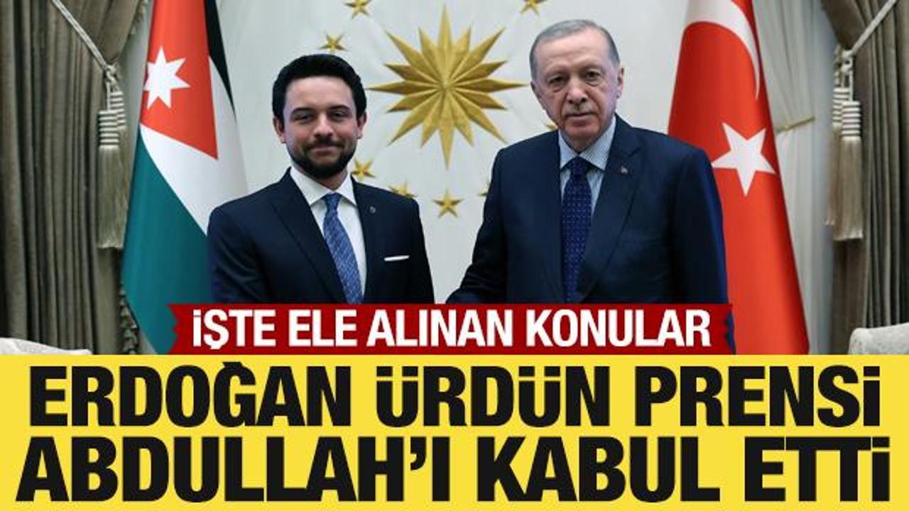 Cumhurbaşkanı Erdoğan, Ürdün Prensi Abdullah’ı kabul etti