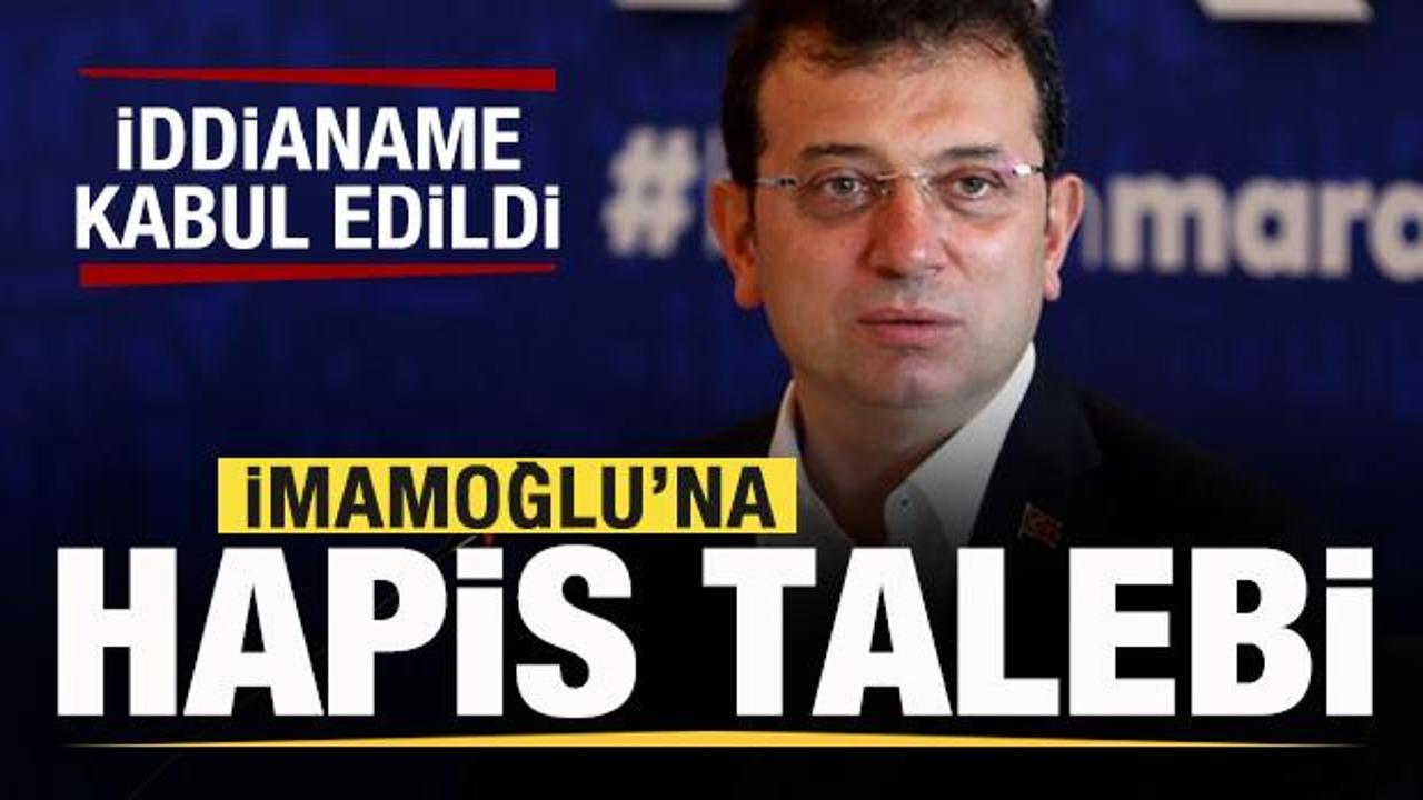 İmamoğlu’na hapis talebi! İddianame kabul edildi
