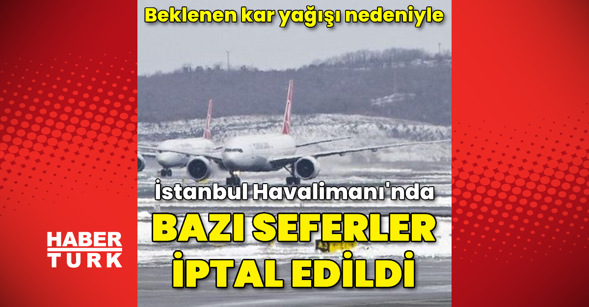 İstanbul Havalimanı'nda 5-6 Şubat tarihli bazı seferler iptal edildi