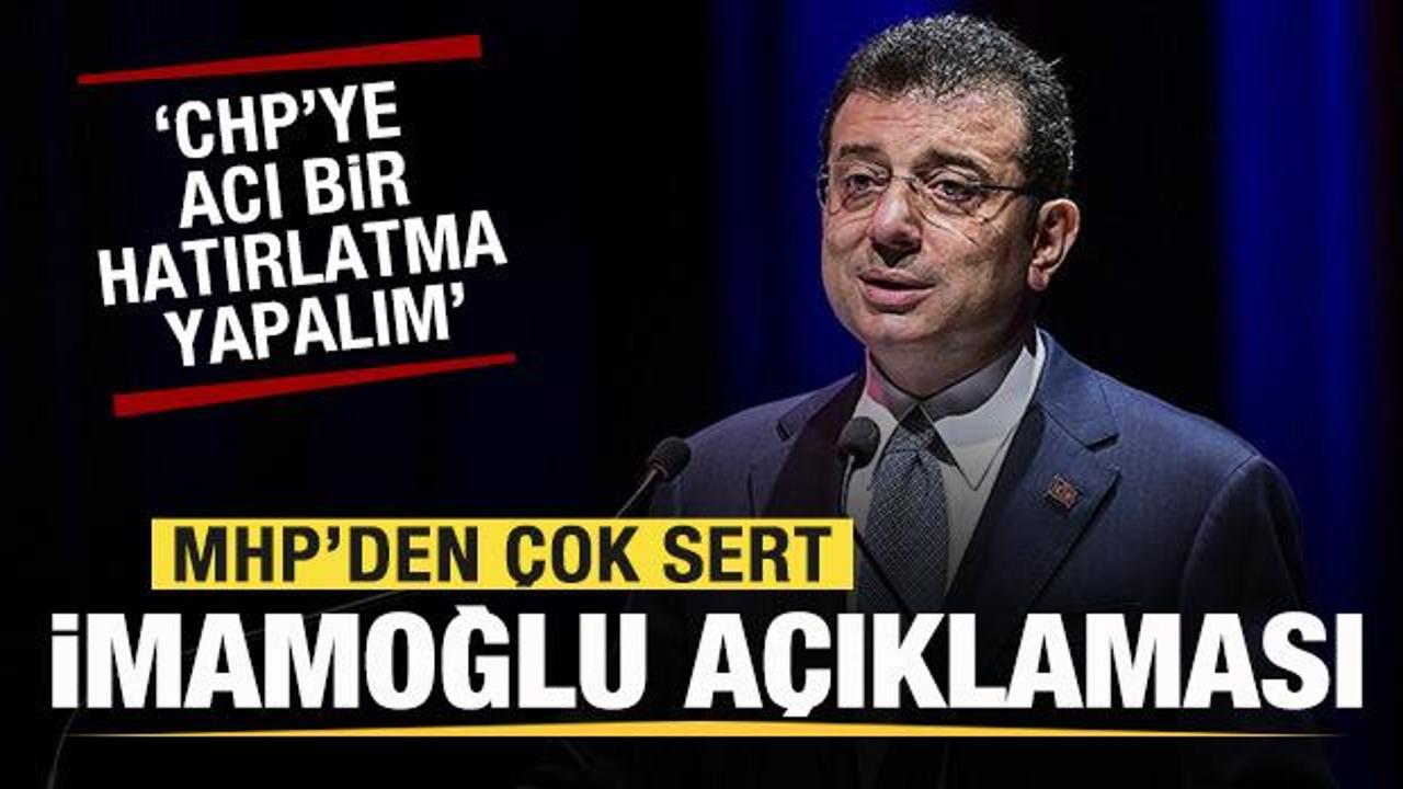 MHP’den çok sert İmamoğlu açıklaması: CHP’ye acı bir hatırlatma yapalım…