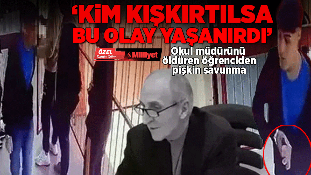 Okul müdürü İbrahim Oktugan’ı öldüren öğrenciden pişkin savunma: Kim kışkırtılsa bu olay yaşanırdı