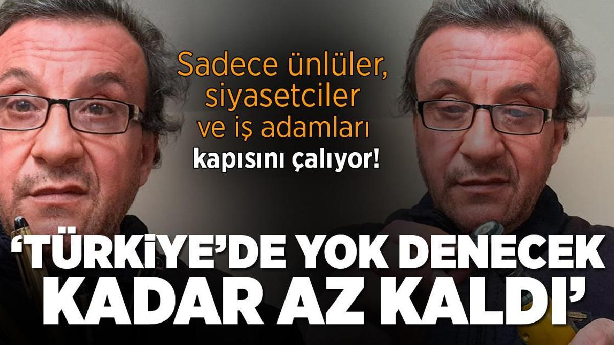 Sadece ünlüler, bürokratlar ve iş adamları kapısını çalıyor! Ustası Türkiye’de yok denecek kadar az