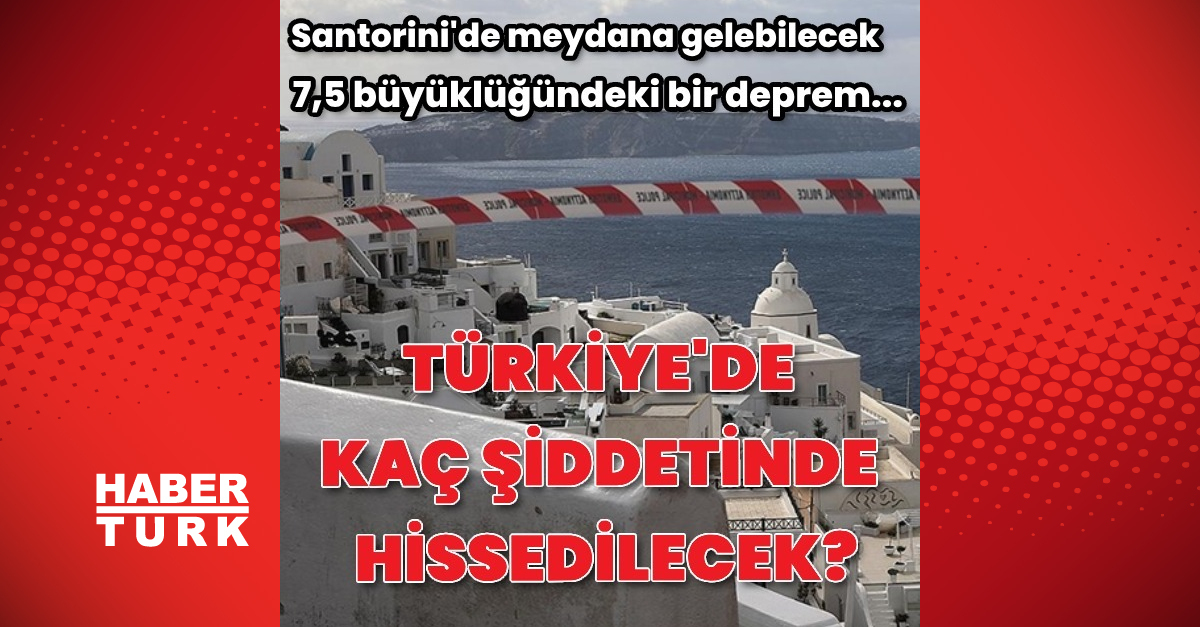 Santorini Adası çevresinde meydana gelebilecek bir deprem Türkiye'de kaç büyüklükte hissedilecek?